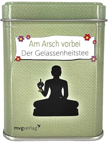 Am Arsch vorbei geht auch ein Weg: Der Gelassenheitstee